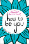 How to Be You (Stop Trying to Be Someone Else and Start Living Your Life) by Jeffrey Marsh, 9780143110125