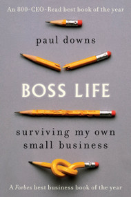 Boss Life (Surviving My Own Small Business) by Paul Downs, 9780399185298