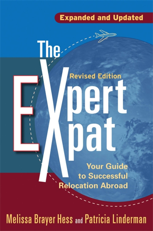 The Expert Expat (Your Guide to Successful Relocation Abroad) by Melissa Brayer Hess, Patricia Linderman, 9781857883848