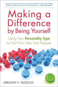Making a Difference by Being Yourself (Using Your Personality Type to Find Your Life's True Purpose) by Gregory E. Huszczo, 9781857885477