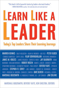 Learn Like a Leader (Today's Top Leaders Share Their Learning Journeys) by Marshall Goldsmith, Beverly Kaye, Ken Shelton, 9781857885576