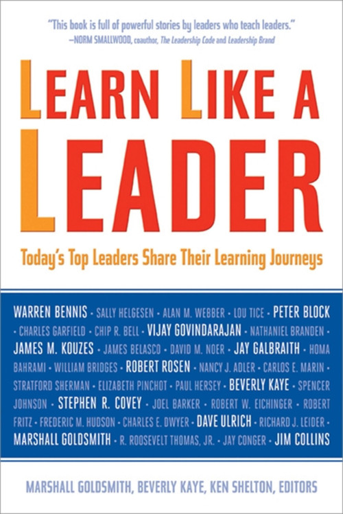 Learn Like a Leader (Today's Top Leaders Share Their Learning Journeys) by Marshall Goldsmith, Beverly Kaye, Ken Shelton, 9781857885576