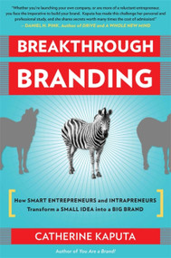 Breakthrough Branding (How Smart Entrepreneurs and Intrapreneurs Transform a Small Idea into a Big Brand) by Catherine Kaputa, 9781857885811