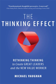 The Thinking Effect (Rethinking Thinking to Create Great Leaders and the New Value Worker) by Michael Vaughan, 9781857885996
