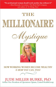 Millionaire Mystique (How Working Women Become Wealthy - And How You Can, Too!) by Jude Miller Burke PhD, 9781857886214
