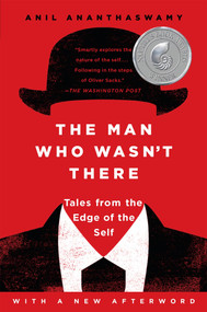 The Man Who Wasn't There (Tales from the Edge of the Self) by Anil Ananthaswamy, 9781101984321