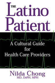 The Latino Patient (A Cultural Guide for Health Care Providers) by Nilda Chong, 9781877864957