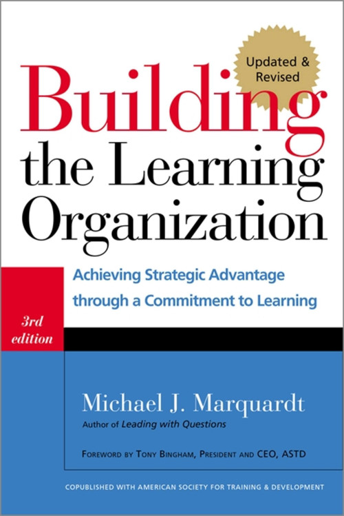 Building the Learning Organization (Achieving Strategic Advantage through a Commitment to Learning) by Michael J. Marquardt, 9781904838326