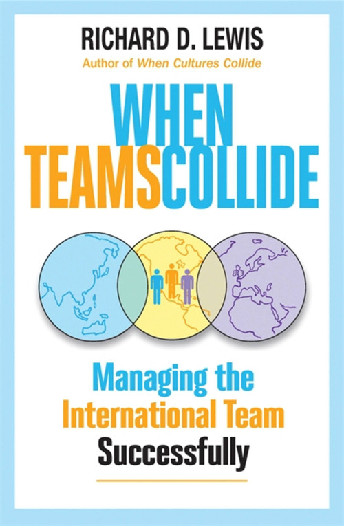 When Teams Collide (Managing the International Team Successfully) by Richard D. Lewis, 9781904838357