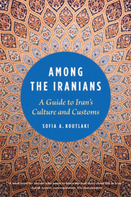 Among the Iranians (A Guide to Iran's Culture and Customs) by Sofia A. Koutlaki, 9781931930901