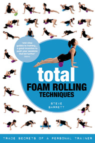 Total Foam Rolling Techniques (Trade Secrets of a Personal Trainer) by Steve Barrett, 9781472906649