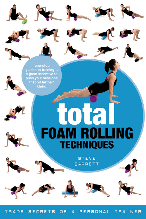 Total Foam Rolling Techniques (Trade Secrets of a Personal Trainer) by Steve Barrett, 9781472906649