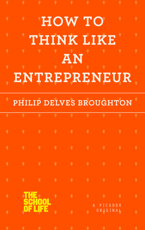 How to Think Like an Entrepreneur by Philip Delves Broughton, 9781250078711
