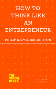How to Think Like an Entrepreneur by Philip Delves Broughton, 9781250078711