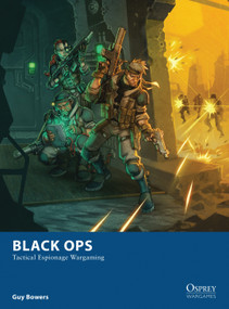 Black Ops (Tactical Espionage Wargaming) by Guy Bowers, Johan Egerkrans, Dmitry Burmak, 9781472807816