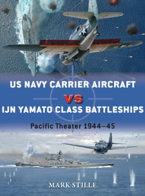 US Navy Carrier Aircraft vs IJN Yamato Class Battleships (Pacific Theater 1944-45) by Mark Stille, Jim Laurier, 9781472808493