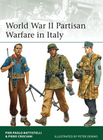 World War II Partisan Warfare in Italy by Pier Paolo Battistelli, Piero Crociani, Peter Dennis, 9781472808936