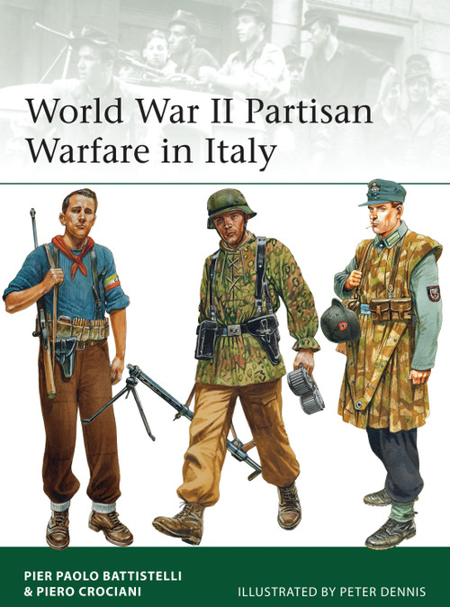 World War II Partisan Warfare in Italy by Pier Paolo Battistelli, Piero Crociani, Peter Dennis, 9781472808936