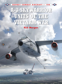 A-3 Skywarrior Units of the Vietnam War by Rick Morgan, Jim Laurier, Gareth Hector, 9781472805645