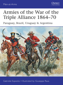 Armies of the War of the Triple Alliance 1864-70 (Paraguay, Brazil, Uruguay & Argentina) by Gabriele Esposito, Giuseppe Rava, 9781472807250