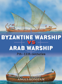 Byzantine Warship vs Arab Warship (7th-11th centuries) by Angus Konstam, Peter Dennis, Peter Bull, 9781472807571