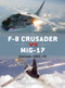 F-8 Crusader vs MiG-17 (Vietnam 1965-72) by Peter Mersky, Jim Laurier, Gareth Hector, 9781782008101