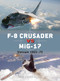 F-8 Crusader vs MiG-17 (Vietnam 1965-72) by Peter Mersky, Jim Laurier, Gareth Hector, 9781782008101