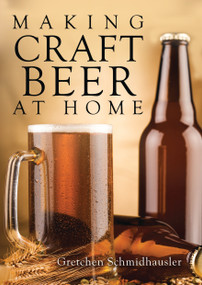 Making Craft Beer at Home by Gretchen Schmidhausler, 9780747814511