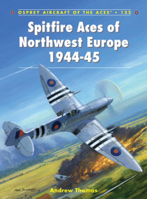 Spitfire Aces of Northwest Europe 1944-45 by Andrew Thomas, Chris Thomas, Mark Postlethwaite, 9781782003380