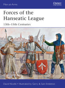 Forces of the Hanseatic League (13th-15th Centuries) by David Nicolle, Gerry Embleton, 9781782007791