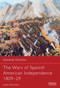 The Wars of Spanish American Independence 1809-29 by John Fletcher, Robert O'Neill, 9781782007661