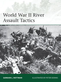 World War II River Assault Tactics by Gordon L. Rottman, Peter Dennis, 9781780961088