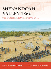 Shenandoah Valley 1862 (Stonewall Jackson outmaneuvers the Union) by Clayton Donnell, James Donnell, Adam Hook, 9781780963785