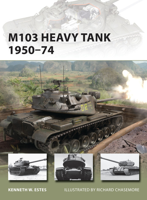 M103 Heavy Tank 1950-74 by Kenneth W Estes, Richard Chasemore, 9781849089814