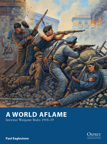 A World Aflame (Interwar Wargame Rules 1918-39) by Paul Eaglestone, Mark Stacey, 9781849086820