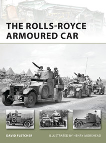 The Rolls-Royce Armoured Car by David Fletcher, Henry Morshead, 9781849085809