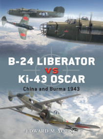 B-24 Liberator vs Ki-43 Oscar (China and Burma 1943) by Edward M. Young, Jim Laurier, Gareth Hector, 9781849087025