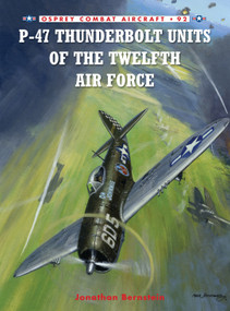 P-47 Thunderbolt Units of the Twelfth Air Force by Jonathan Bernstein, Chris Davey, 9781849086721