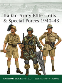 Italian Army Elite Units & Special Forces 1940-43 by Pier Paolo Battistelli, Johnny Shumate, 9781849085953