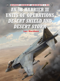 AV-8B Harrier II Units of Operations Desert Shield and Desert Storm by Lon Nordeen, Jim Laurier, 9781849084444