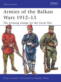 Armies of the Balkan Wars 1912-13 (The priming charge for the Great War) by Philip Jowett, Stephen Walsh, 9781849084185