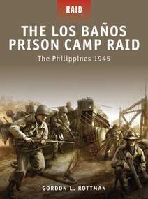 The Los Banos Prison Camp Raid (The Philippines 1945) by Gordon L. Rottman, Johnny Shumate, Alan Gilliland, Mariusz Kozik, 9781849080750