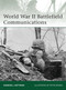World War II Battlefield Communications by Gordon L. Rottman, Peter Dennis, 9781846038471