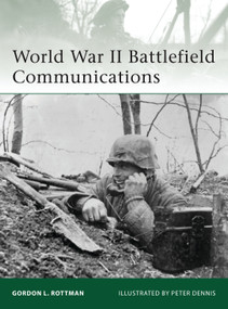 World War II Battlefield Communications by Gordon L. Rottman, Peter Dennis, 9781846038471