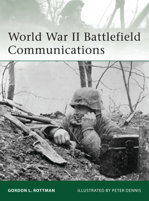 World War II Battlefield Communications by Gordon L. Rottman, Peter Dennis, 9781846038471