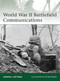 World War II Battlefield Communications by Gordon L. Rottman, Peter Dennis, 9781846038471