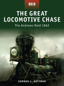 The Great Locomotive Chase (The Andrews Raid 1862) by Gordon L. Rottman, Mariusz Kozik, Brian Delf, 9781846034008
