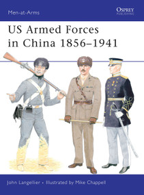 US Armed Forces in China 1856-1941 by John Langellier, Mike Chappell, 9781846034930