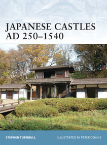 Japanese Castles AD 250-1540 by Stephen Turnbull, Peter Dennis, 9781846032530