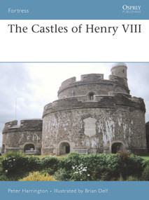 The Castles of Henry VIII by Peter Harrington, Brian Delf, 9781846031304
